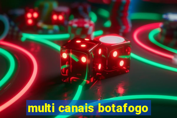 multi canais botafogo